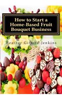 How to Start a Home-Based Fruit Bouquet Business