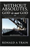 Without Absolutes, God is not God