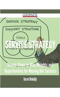 Service Strategy - Simple Steps to Win, Insights and Opportunities for Maxing Out Success
