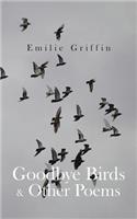 Goodbye Birds & Other Poems