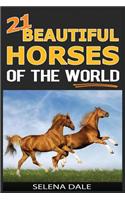 21 Beautiful Horses of the World: Extraordinary Animal Photos & Facinating Fun Facts for Kids - (Weird & Wonderful Animals Book 6)