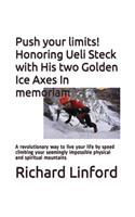 Push your limits! Honoring Ueli Steck with His two Golden Ice Axes In memoriam