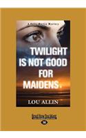 Twilight Is Not Good for Maidens: A Holly Martin Mystery