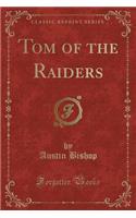Tom of the Raiders (Classic Reprint)