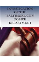 Investigation of the BALTIMORE CITY Police Department