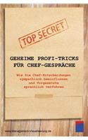 Geheime Profi-Tricks F?r Chef-Gespr?che: Wie Sie Chef-Entscheidungen Sympathisch Beeinflussen Und Vorgesetzte Sprachlich Verf?hren