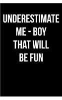 Underestimate Me - Boy That Will Be Fun