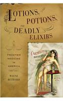 Lotions, Potions, and Deadly Elixirs: Frontier Medicine in America