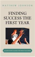 Finding Success the First Year: A Survivor's Guide for New Teachers(English)