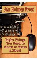 Eight Things You Need to Know to Write a Novel: (English)