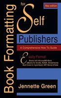 A Comprehensive How-to Guide (MAC Book Formatting for Self-Publishers: Easily format print books and eBooks with Microsoft Word for Kindle, NOOK, IngramSpark, plus much more