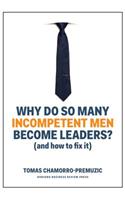 Why Do So Many Incompetent Men Become Leaders?