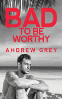Bad to Be Worthy: Volume 2(Bad to Be Good)