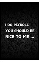 I Do Payroll, You Should Be Nice To Me...