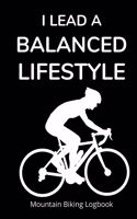 I Lead a Balanced Lifestyle: Mountain Biking Logbook for Tracking Rides