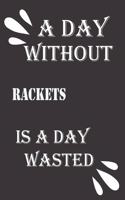 day without rackets is a day wasted