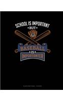 School Is Important But Baseball Is Importanter