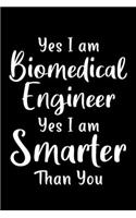 Yes I Am Biomedical Engineer Yes I Am Smarter Than YOU