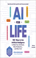 AI for Life: 100+ Ways to Use Artificial Intelligence to Make Your Life Easier, More Productive…and More Fun!