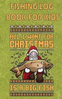 Fishing Log Book For Kids: A Kids Fishing Log "All I Want For Christmas Is A Big Fish"