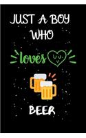 Just A Boy Who Loves Beer: A Great Gift Lined Journal Notebook For Beer Lovers.Best Gift Idea For Christmas/Birthday/New Year