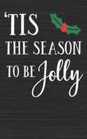 Tis The Season to Be Jolly: Merry Christmas Perfect Gift for Family Friends or Co workers - Get in the Holiday Spirit with the Giving of this Journal