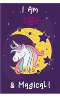 Unicorn Journal I am 8 & Magical: Happy Birthday 8 Years Old Unicorn Journal Notebook for Kids, Girls Perfext Gifts