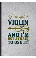 I've Got a Violin and I'm Not Afraid to Use It