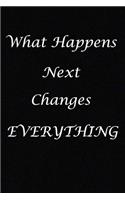 What Happens Next Changes Everything