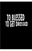 Too blessed to get dressed.: Food Journal - Track your Meals - Eat clean and fit - Breakfast Lunch Diner Snacks - Time Items Serving Cals Sugar Protein Fiber Carbs Fat - 110 pag