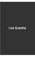 I am Grateful.