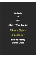 Nobody is cool but if you are a Phone Sales Specialist you're pretty damn close