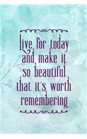 Live For Today And Make It So Beautiful That It's Worth Remembering: Good Day Notebook Journal Composition Blank Lined Diary Notepad 120 Pages Paperback Mountain Blue