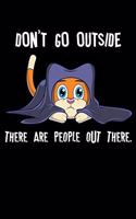 Don't Go Outside There Are People Out There