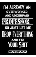 I'm Already An Overworked And Underpaid Professor. So Just Let Me Drop Everything And Fix Your Shit!