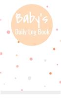 Baby's Daily Log Book: Perfect for New Parents and Nannies - Daily Diaper, Sleep and Feeding Record Log, Child Milestones, Doctor Appointments, Habit Tracker - White with 