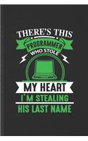 There's This Programmer Who Stole My Heart I'm Stealing His Last Name: Blank Programmer Nerd Funny Lined Notebook/ Journal For Software Engineer Wife, Inspirational Saying Unique Special Birthday Gift Idea Classic 6x9 1