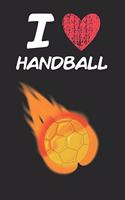 I Love Handball: A Classic Hobby or Passion Journal / Notebook / Diary. Perfect Gift for Birthday or Chirstmas Gift, Better then a Card.