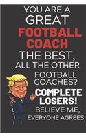 You Are A Great Football Coach The Best Believe Me