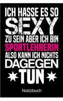 Ich hasse es so sexy zu sein aber ich bin Sportlehrerin also kann ich nichts dagegen tun