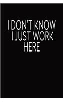 I Don´t Know I Just Work Here