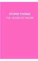 Stupid Things I've Heard at Work