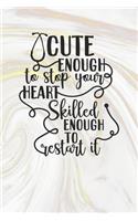 Cute Enough To Stop Your Heart Skilled Enough To Restart It: Nurse Journal / Notebook / Diary - Funny Quote Nurse Gift for School, Work, Birthday, or Christmas