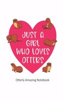 Just a Girl Who Loves Otters Otterly Amazing Notebook