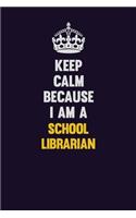 Keep Calm Because I Am A School Librarian: Motivational and inspirational career blank lined gift notebook with matte finish