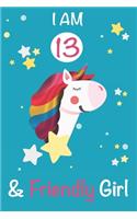 I am 13 and Friendly Girl: Unicorn Journal A Happy Birthday 13 Years Old Unicorn Activity Journal Notebook for Kids, 13 Year Old Birthday Gift for Girls! Birthday Unicorn Jour