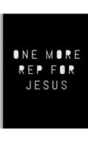 One More Rep For Jesus: Funny Bodybuilding Powerlifter Inspiring Religious Fitness Notebook - 120 Lined Pages 8.5x11 Composition