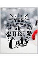 Yes I Really Do Need All These Cats: Wide Ruled Composition Notebook Journal for cat lovers - Best Christmas Writing Journal For Cat Lovers - 120 Pages Matte Cover