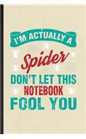 I'm Actually a Spider Don't Let This Notebook Fool You