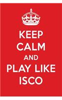 Keep Calm and Play Like Isco: Isco Designer Notebook